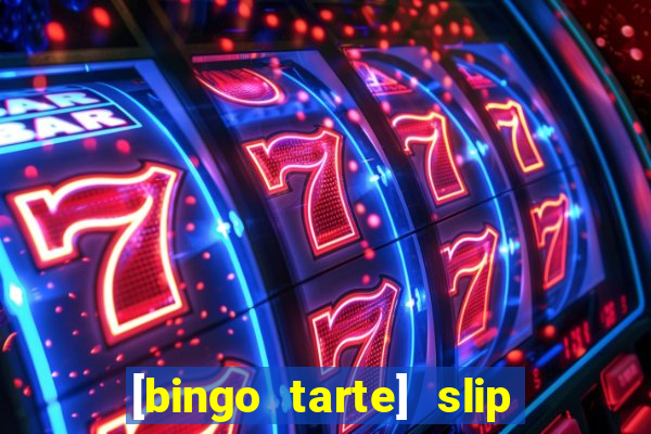 [bingo tarte] slip & stop